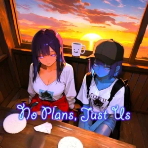No Plans, Just Us